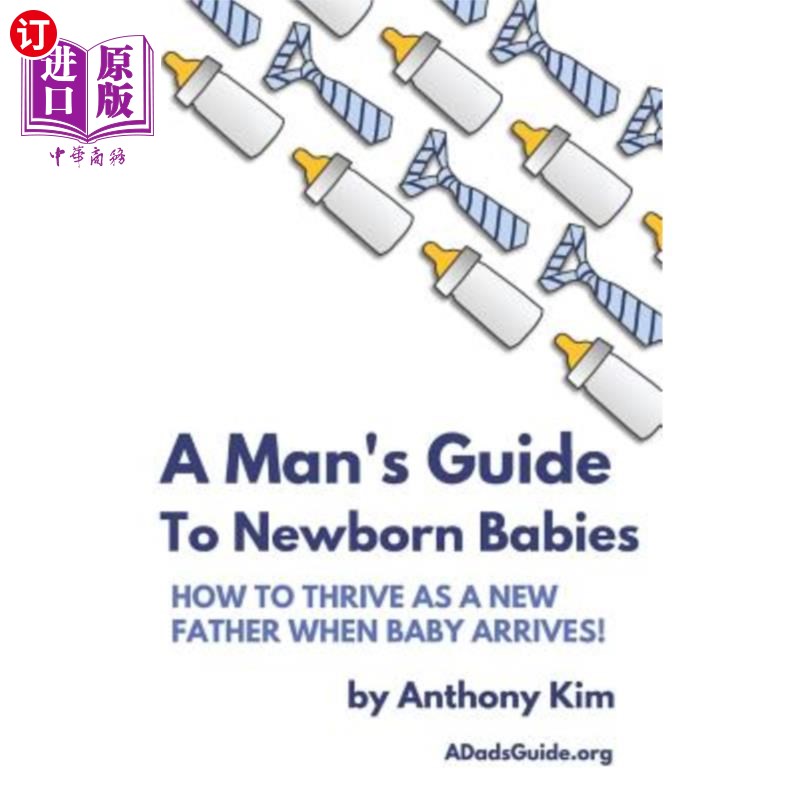 海外直订A Man's Guide to Newborn Babies: How To Thrive As A New Father When Baby Arrives 一个男人对新生婴儿的指导：