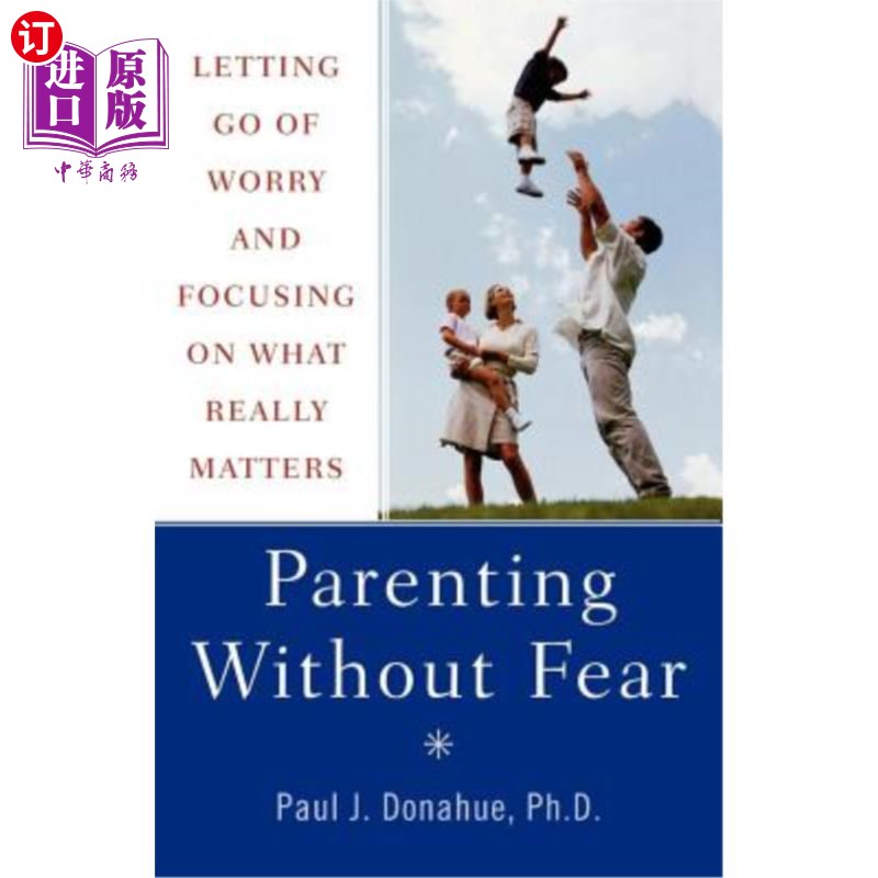 海外直订Parenting Without Fear: Letting Go of Worry and Focusing on What Really Matters 无恐惧育儿:放下忧虑，专注于