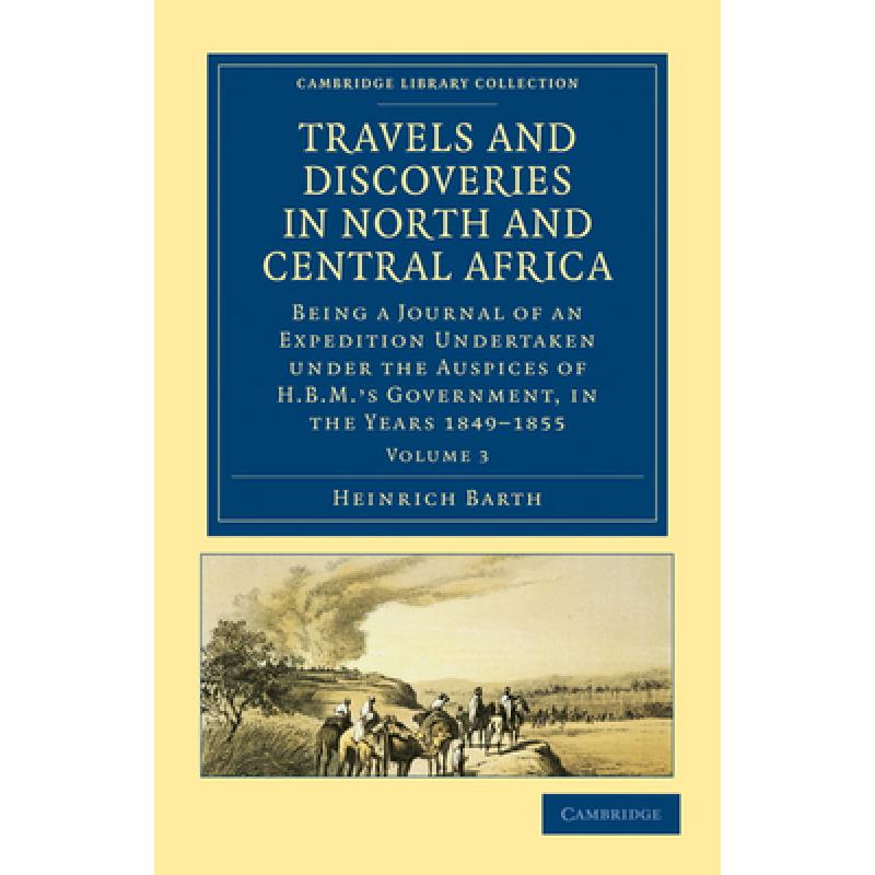 【4周达】Travels and Discoveries in North and Central Africa: Being a Journal of an Expedition Undert... [9781108029452]