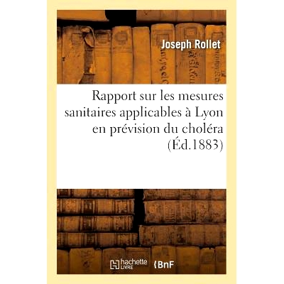 预订 Rapport Sur Les Mesures Sanitaires Applicables À Lyon En Prévision Du Choléra 关于里昂应对霍乱采取的卫生措施的报