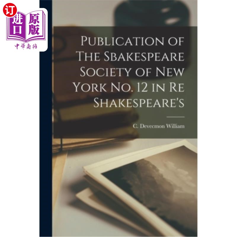 海外直订Publication of The Sbakespeare Society of New York No. 12 in Re Shakespeare's 纽约莎士比亚协会出版的《关于