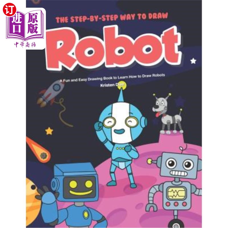 海外直订The Step-by-Step Way to Draw Robot: A Fun and Easy Drawing Book to Learn How to  一步一步地画机器人：一本学