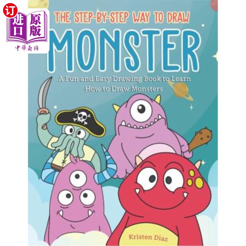 海外直订The Step-by-Step Way to Draw Monster: A Fun and Easy Drawing Book to Learn How t 一步一步地画怪物：一本有趣