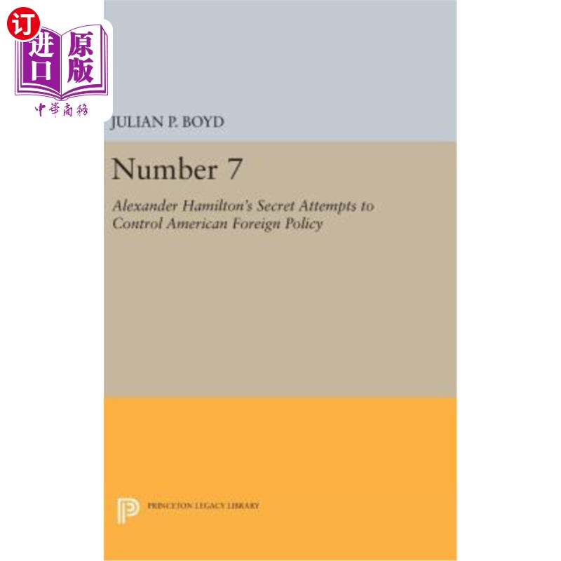 海外直订Number 7: Alexander Hamilton's Secret Attempts to Control American Foreign Polic 7 .亚历山大·汉密尔顿秘密试