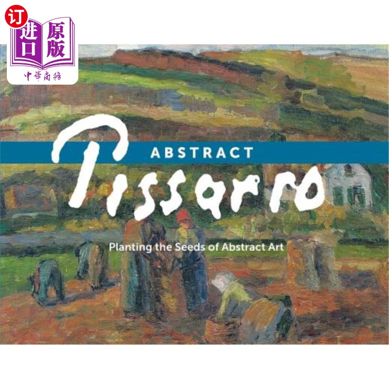 海外直订Abstract Pissarro: Planting the Seeds of Abstract Art 毕沙罗：播下抽象艺术的种子